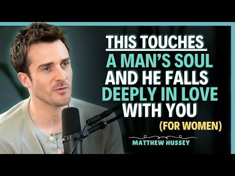That touches a MAN’S soul, and that’s why he falls Deeply in LOVE || Matthew Hussey || Dating Advice
