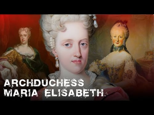Archduchess Maria Elisabeth | How the Most Powerful Habsburg Woman Was Forgotten in Brussels