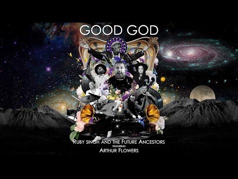 Ruby Singh and The Future Ancestors feat. Arthur Flowers | Good God | 2025