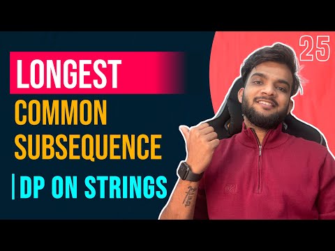 Dp 25. Longest Common Subsequence | Top Down | Bottom-Up | Space Optimised | DP on Strings