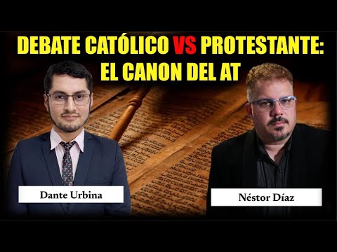 DEBATE católico vs. protestante: El canon del AT (Dante Urbina vs. Néstor Díaz)