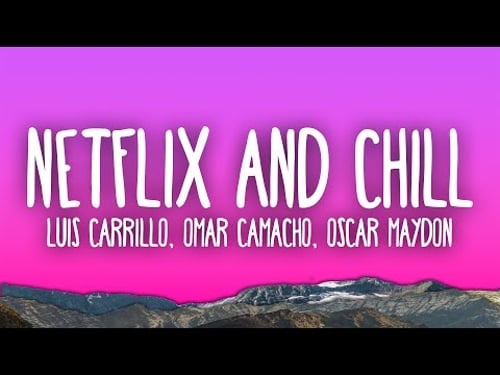 Luis Carrillo, Omar Camacho, Oscar Maydon - Netflix And Chill