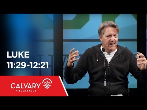 Luke 11:29-12:21 - Skip Heitzig