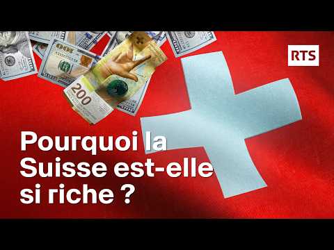 Pourquoi la Suisse est-elle si riche ? | RTS