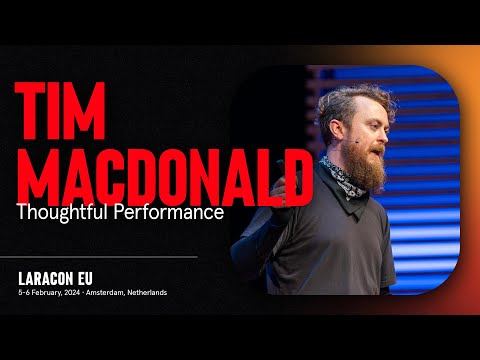 LARACON EU 2024 // TIM MACDONALD :: THOUGHTFUL PERFORMANCE