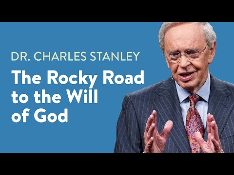 The Rocky Road to the Will of God – Dr. Charles Stanley