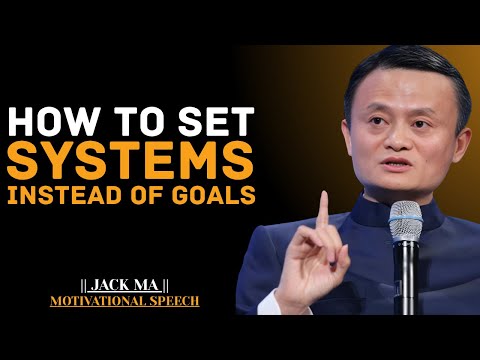 How To Set Systems Instead Of Goals (A System That Will Change Your Life) | Jack Ma Best Speech.