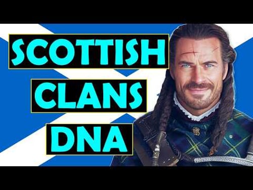 The DNA of Scottish Clans Revealed… (Surnames and Tartans Included)