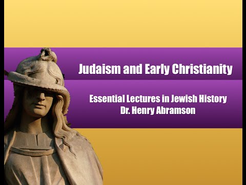 Judaism and Early Christianity (Essential Lectures in Jewish History) Dr. Henry Abramson