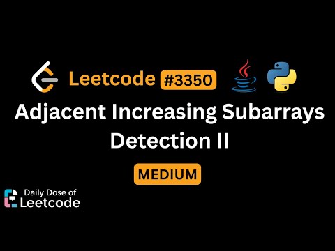 LeetCode Daily 3350 | Adjacent Increasing Subarrays Detection II | Medium | Solution Walkthrough