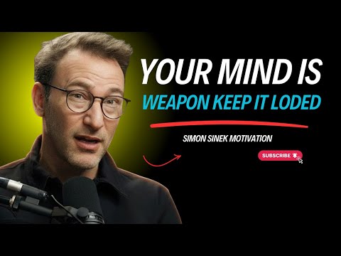 YOUR MIND IS A WEAPON — KEEP IT LOADED |SIMON SINEK MOTIVATION