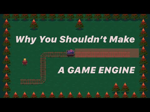 Why You Shouldn't Make A Game Engine