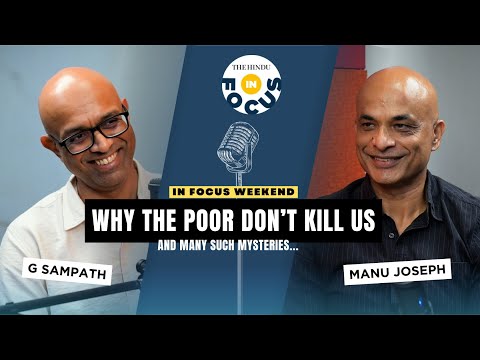 In Focus Podcast | Manu Joseph on why the poor don’t kill us, and other such mysteries