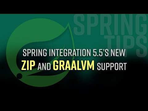 Spring Tips: the Spring Integration Zip module and GraalVM native images with Spring Native