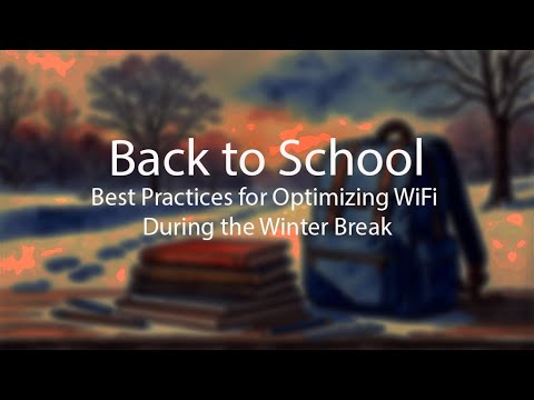 Back to School - Best Practices for Optimizing WiFi During the Winter Break