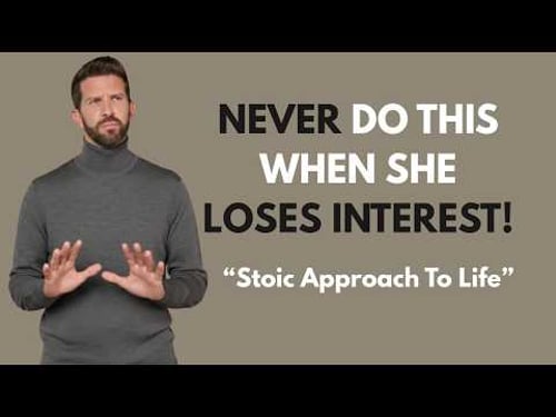 Never Do These 5 Things When A Woman Loses Interest In You | Stoic Approach To Life