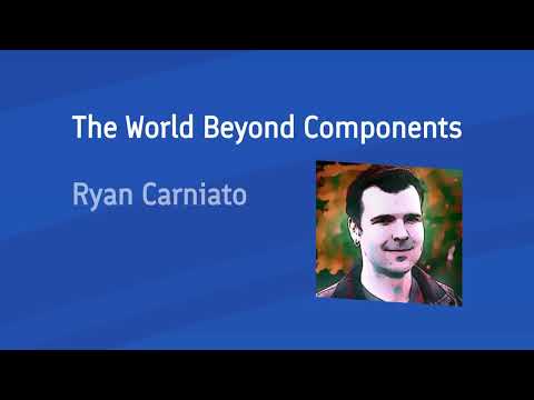 Ryan Carniato - The World Beyond Components