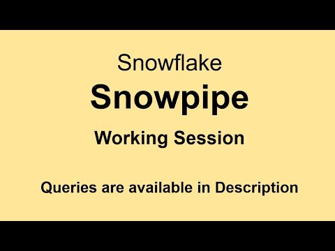 Snowflake - SnowPipe - Working Session