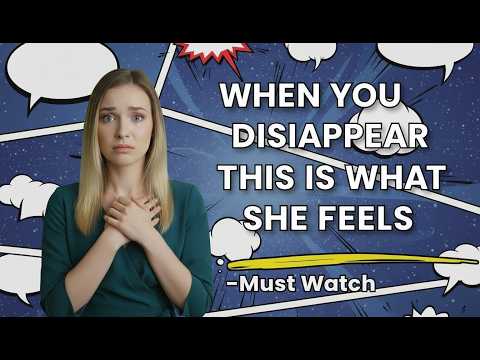 10 Things They Feel When You Suddenly Disappear Female Psychology
