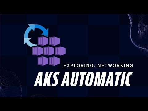 Exploring AKS Automatic Networking