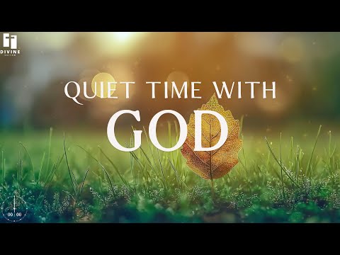 QUIET TIME WITH GOD - Soaking Prayer Music | Instrumental for Prayer, Devotion, and Peace