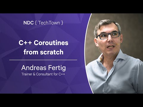 C++ Coroutines from scratch -Andreas Fertig - NDC TechTown 2023