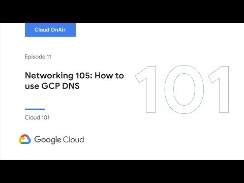 Cloud OnAir: Networking 105: How to use GCP DNS