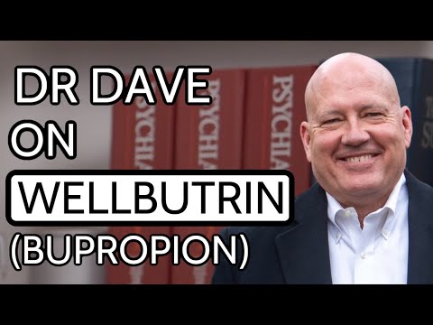Dr. Dave on Wellbutrin (bupropion)