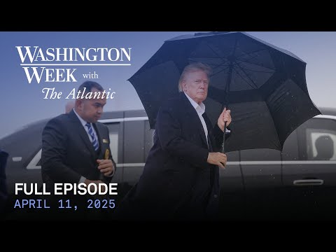 Washington Week with The Atlantic full episode, April 11, 2025
