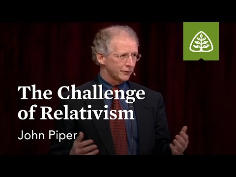 John Piper: The Challenge of Relativism