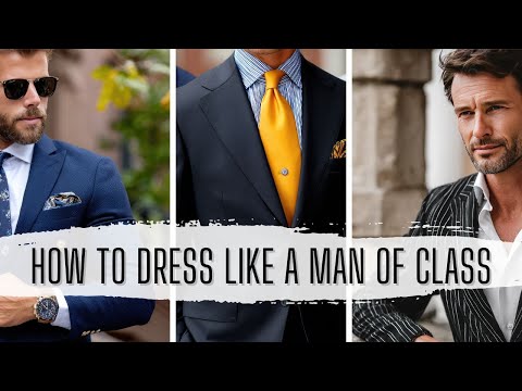 ✨ How to Dress Like a Man of Class: Properly, Elegance and Timeless Style!