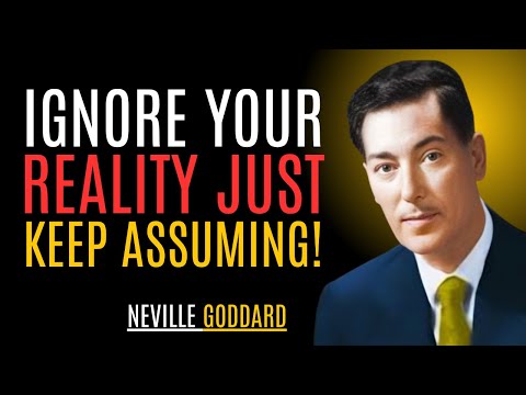 "IGNORE YOUR REALITY, JUST KEEP ASSUMING!" | NEVILLE GODDARD | BEST MOTIVATIONAL SPEECH #reality