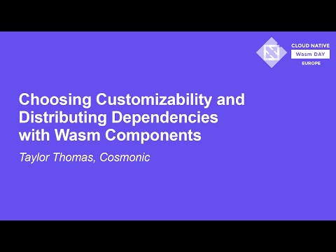 Choosing Customizability and Distributing Dependencies with Wasm Components - Taylor Thomas