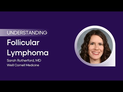 Understanding Follicular Lymphoma with Sarah Rutherford, MD