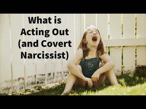 What is Acting Out? (and Covert Narcissist)