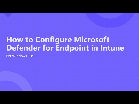 How to Configure and Deploy Microsoft Defender for Endpoint using Intune