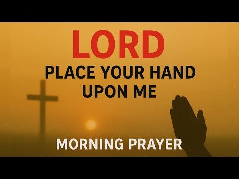 Let God’s Hand Be Upon You All Day Long | Powerful Morning Prayer of Protection & Favor