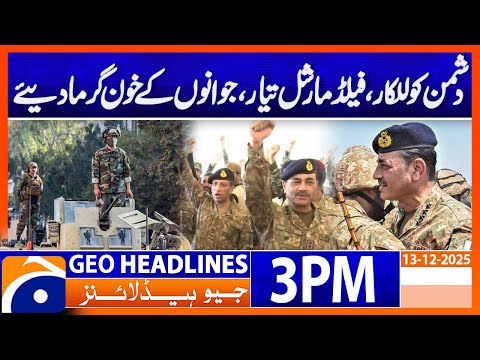 Field Marshalโs Bold Message | Warning to Enemy | Headlines Geo News 3 PM (13 Dec 2025)