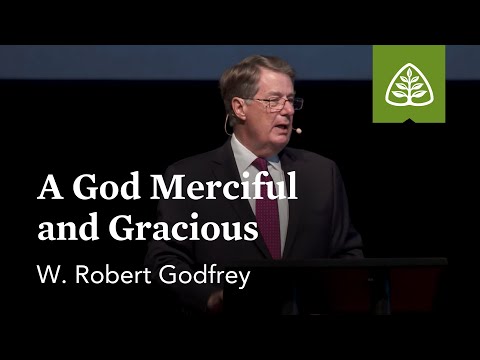 W. Robert Godfrey: A God Merciful and Gracious