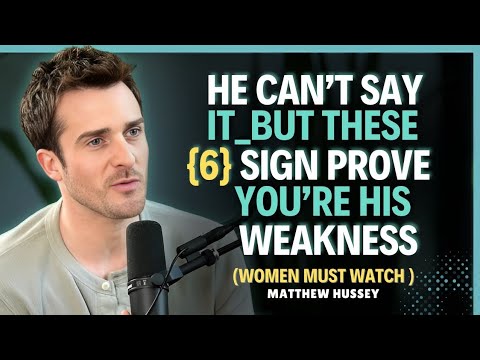 He Can't Say It __ But These 6 Signs Prove You'reHis Weakness || Matthew Hussey ||Dating Tips