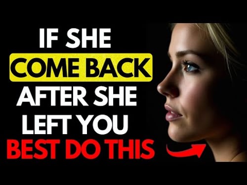 All MEN should watch this video - Here's What To Do If A Woman Comes Back After She Left You