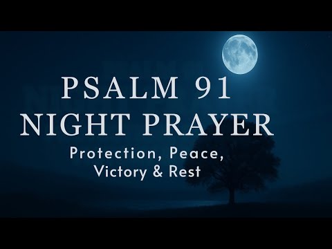 Psalm 91 Night Prayer | Powerful Protection, Deep Peace & Rest in God’s Presence While You Sleep