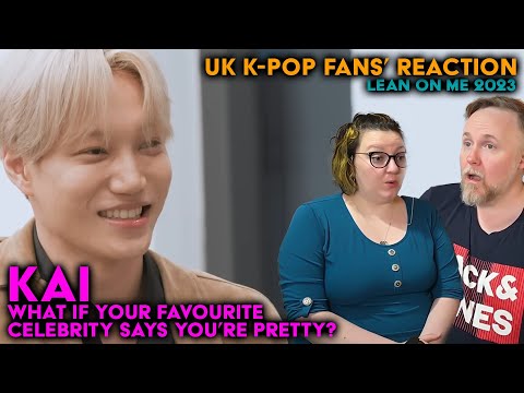 KAI - Lean on Me 2023: What if Your Favourite Celebrity Says You're Pretty? - UK K-Pop Fans Reaction