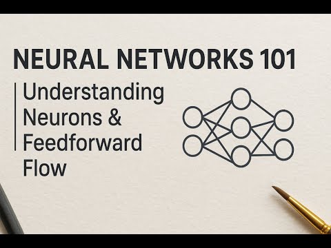 Neural Networks 101 | Understanding Neurons & Feedforward Flow