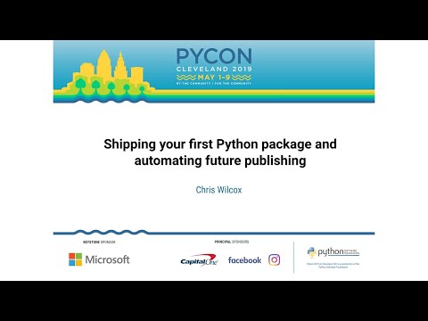 Chris Wilcox - Shipping your first Python package and automating future publishing - PyCon 2019