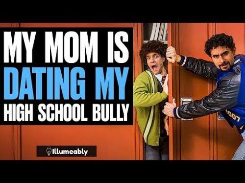 My Mom Is Dating My High School Bully | Illumeably