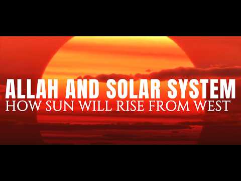 Allah and the Solar system: Sun rising from West & the Day of Doom
