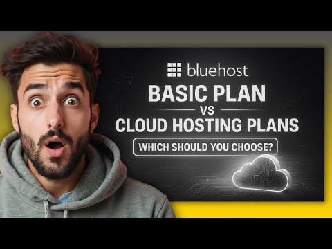 Bluehost Basic Plan vs Cloud Hosting Plans — Which Should You Choose?