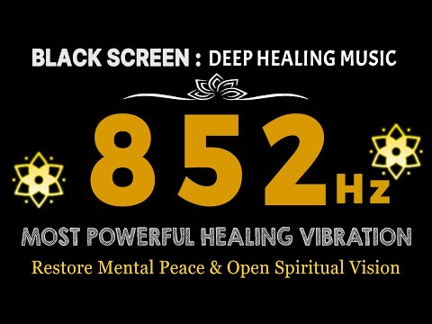 Most Powerful Healing Vibration 852 Hz - Cleanse Aura, Restore Mental Peace & Open Spiritual Vision