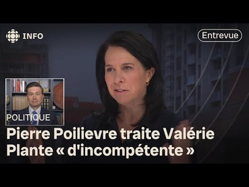 Il traite Valérie Plante « d'incompétente » : entrevue avec Pierre Poilievre